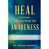 Heal Through the Power of Awareness: End the pain and start living an exceptional life