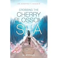 Crossing the Cherry Blossom Sea: An Adoptee's Memoir Crossing the Cherry Blossom Sea: An Adoptee's Memoir Paperback