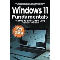 Windows 11 Fundamentals: The Step-by-step User Guide to Using Microsoft Windows Windows 11 Fundamentals: The Step-by-step User Guide to Using Microsoft Windows Paperback