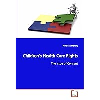 Children¿s Health Care Rights: The Issue of Consent Children¿s Health Care Rights: The Issue of Consent Paperback