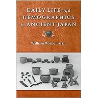 Daily Life and Demographics in Ancient Japan (Volume 63) (Michigan Monograph Series in Japanese Studies) Daily Life and Demographics in Ancient Japan (Volume 63) (Michigan Monograph Series in Japanese Studies) Hardcover Paperback