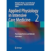 Applied Physiology in Intensive Care Medicine 2: Physiological Reviews and Editorials Applied Physiology in Intensive Care Medicine 2: Physiological Reviews and Editorials Hardcover Paperback