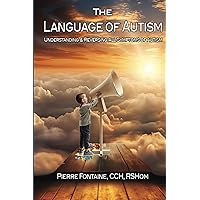 The Language of Autism: Understanding & Reversing ALL Symptoms of Autism The Language of Autism: Understanding & Reversing ALL Symptoms of Autism Paperback Kindle