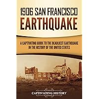 1906 San Francisco Earthquake: A Captivating Guide to the Deadliest Earthquake in the History of the United States (U.S. History) 1906 San Francisco Earthquake: A Captivating Guide to the Deadliest Earthquake in the History of the United States (U.S. History) Paperback Kindle Audible Audiobook Hardcover
