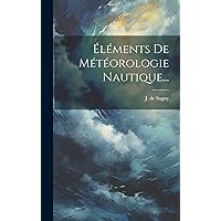 Éléments De Météorologie Nautique... (French Edition) Éléments De Météorologie Nautique... (French Edition) Hardcover Paperback