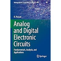 Analog and Digital Electronic Circuits: Fundamentals, Analysis, and Applications (Undergraduate Lecture Notes in Physics) Analog and Digital Electronic Circuits: Fundamentals, Analysis, and Applications (Undergraduate Lecture Notes in Physics) Paperback Kindle Hardcover