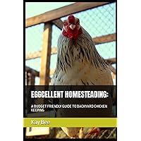 EGGCELLENT HOMESTEADING:: A BUDGET FRIENDLY GUIDE TO BACKYARD CHICKEN KEEPING