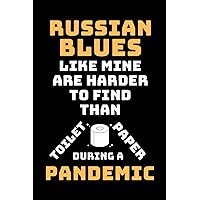 Russian Blues Like Mine Are Harder To Find Than Toilet Paper During A Pandemic: Funny & Cute Gag Lined Notebook For Russian Blue Owner, Cat Lover, ... notes taking, Christmas, Birthday Present
