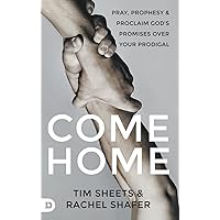 Come Home: Pray, Prophesy, and Proclaim God's Promises Over Your Prodigal Come Home: Pray, Prophesy, and Proclaim God's Promises Over Your Prodigal Paperback Audible Audiobook Kindle Hardcover