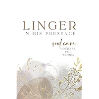 Linger in His Presence: Soul Care Journal for Women Linger in His Presence: Soul Care Journal for Women Paperback
