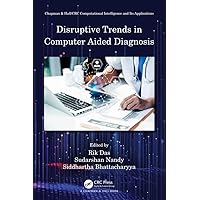 Disruptive Trends in Computer Aided Diagnosis (Chapman & Hall/CRC Computational Intelligence and Its Applications) Disruptive Trends in Computer Aided Diagnosis (Chapman & Hall/CRC Computational Intelligence and Its Applications) Kindle Hardcover