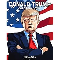 Donald Trump: A Life Inspired Coloring Book For Adults Donald Trump: A Life Inspired Coloring Book For Adults Paperback