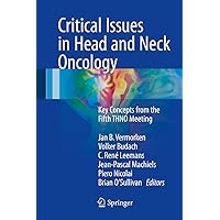 Critical Issues in Head and Neck Oncology: Key concepts from the Fifth THNO Meeting Critical Issues in Head and Neck Oncology: Key concepts from the Fifth THNO Meeting Kindle Hardcover Paperback
