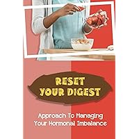 Reset Your Digest: Approach To Managing Your Hormonal Imbalance