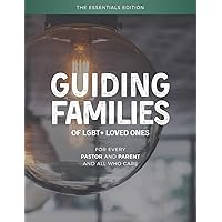 Guiding Families of LGBT+ Loved Ones: The Essentials Edition Guiding Families of LGBT+ Loved Ones: The Essentials Edition Paperback