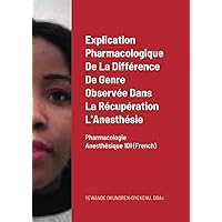 Explication Pharmacologique De La Différence De Genre Observée Dans La Récupération L'anesthésie: Pharmacologie Anesthésique 101 (French Edition)