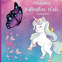 Unicorns, Butterflies, and Cats Coloring Book for kids: Coloring pages with pictures of unicorns, butterflies, and cats for preschool children ages 3-5