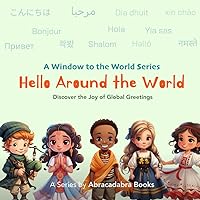 Hello Around the World: Your Comprehensive Guide to International Greetings: Learn to Say Hello in 20 Languages (A Window to the World)