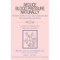Reduce Blood Pressure Naturally: A Complete Approach for Mind, Body, and Spirit Reduce Blood Pressure Naturally: A Complete Approach for Mind, Body, and Spirit Paperback Kindle Hardcover