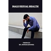 MALE SEXUAL HEALTH : Understanding Male Reproductive Health Challenges; Low Libido, Prevention of STDs, ED, Low Sperm Count, Treatment and Tips That Help you Stay Sexually Active at any Age. MALE SEXUAL HEALTH : Understanding Male Reproductive Health Challenges; Low Libido, Prevention of STDs, ED, Low Sperm Count, Treatment and Tips That Help you Stay Sexually Active at any Age. Kindle Hardcover Paperback