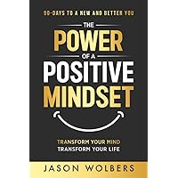 The Power of a Positive Mindset: Transform Your Mind Transform Your Life The Power of a Positive Mindset: Transform Your Mind Transform Your Life Paperback Kindle Audible Audiobook Hardcover