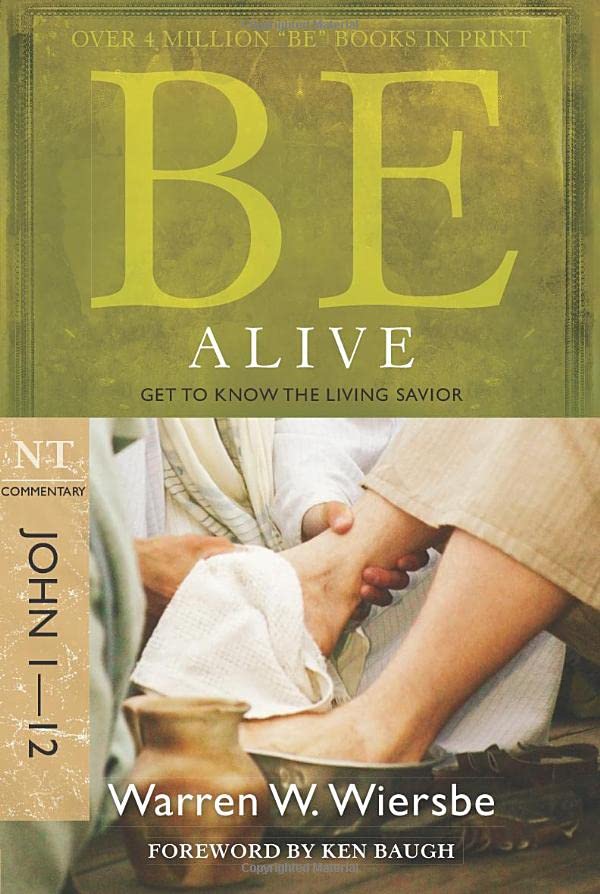 Be Alive (John 1-12): Get to Know the Living Savior (The BE Series Commentary)