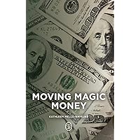 Moving Magic Money Moving Magic Money Hardcover Kindle Paperback