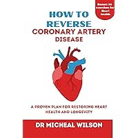 HOW TO REVERSE CORONARY ARTERY DISEASE : A Proven Plan for Restoring Heart Health and Longevity HOW TO REVERSE CORONARY ARTERY DISEASE : A Proven Plan for Restoring Heart Health and Longevity Kindle Paperback