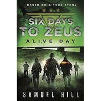 Six Days to Zeus: Alive Day (Based on a True Story) Six Days to Zeus: Alive Day (Based on a True Story) Kindle Paperback