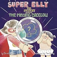 Super Elly and The Mystery of the Missing Broccoli: A 5S Problem Solving Book (Elly Problem Solving Books) Super Elly and The Mystery of the Missing Broccoli: A 5S Problem Solving Book (Elly Problem Solving Books) Paperback Kindle