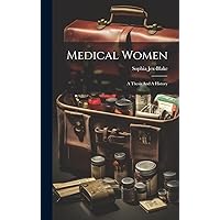 Medical Women: A Thesis And A History Medical Women: A Thesis And A History Hardcover Paperback