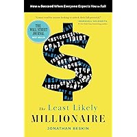 The Least Likely Millionaire: How to Succeed When Everyone Expects You to Fail
