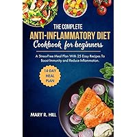 THE COMPLETE ANTI-INFLAMMATORY DIET COOKBOOK FOR BEGINNERS: Stress-Free Meal Plan with Easy Recipes to Boost Immunity and reduce inflammation. THE COMPLETE ANTI-INFLAMMATORY DIET COOKBOOK FOR BEGINNERS: Stress-Free Meal Plan with Easy Recipes to Boost Immunity and reduce inflammation. Kindle Paperback