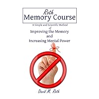 Roth Memory Course: A Simple and Scientific Method of Improving the Memory and Increasing Mental Power Roth Memory Course: A Simple and Scientific Method of Improving the Memory and Increasing Mental Power Paperback Kindle Hardcover
