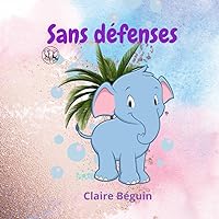 Sans défenses (Hortense, l'éléphant sans défenses) (French Edition) Sans défenses (Hortense, l'éléphant sans défenses) (French Edition) Paperback
