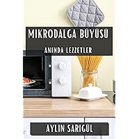 Mikrodalga Büyüsü: Anında Lezzetler (Turkish Edition)