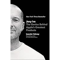 Jony Ive: The Genius Behind Apple's Greatest Products Jony Ive: The Genius Behind Apple's Greatest Products Paperback Audible Audiobook Kindle Hardcover