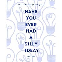 Have You Ever Had a Silly Idea?