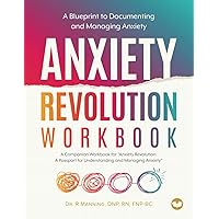 Anxiety Revolution Workbook: A Blueprint to Documenting and Managing Anxiety