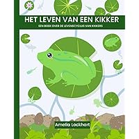 Het leven van een kikker: een boek over de levenscyclus van kikkers (Dutch Edition) Het leven van een kikker: een boek over de levenscyclus van kikkers (Dutch Edition) Kindle Paperback