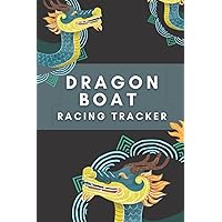 Dragon Boat Racing Tracker: Journal and Logbook to Track Racing Times | Planner for Race Practices | Gift for Coaches, Dragon Boat Team | 6x9