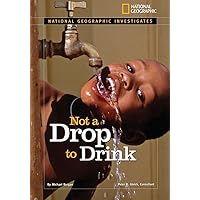National Geographic Investigates: Not a Drop to Drink: Water for a Thirsty World (National Geographic Investigates Science) National Geographic Investigates: Not a Drop to Drink: Water for a Thirsty World (National Geographic Investigates Science) Hardcover Library Binding