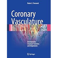 Coronary Vasculature: Development, Structure-Function, and Adaptations Coronary Vasculature: Development, Structure-Function, and Adaptations Kindle Hardcover Paperback