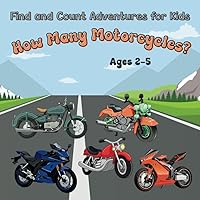 How Many Motorcycles?: Find and Count Adventures for Kids Ages 2-5 (Counting Adventures for Curious Kids: A Find and Count Series for Ages 2-5)
