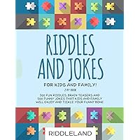 Riddles and Jokes For Kids and Family: 300 Fun Riddles, Brain Teasers and 500 Funny Jokes That Kids and Family Will Enjoy and Tickle Your Funny Bone - Ages 5-7 7-9 9-12
