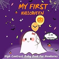 My First Halloween High Contrast Baby Book For Newborns 0-12 Month: Cute Black and White Halloween Images Sensory Stimulation Book With Ghost Pumpkin ... (Black And White High Contrast Baby Book) My First Halloween High Contrast Baby Book For Newborns 0-12 Month: Cute Black and White Halloween Images Sensory Stimulation Book With Ghost Pumpkin ... (Black And White High Contrast Baby Book) Paperback