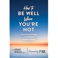 How to Be Well When You're Not How to Be Well When You're Not Paperback Kindle Audible Audiobook Audio CD