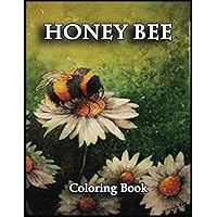 Honey Bee Coloring Book: Amazing Gifts for Honey Bee Lovers, Fans with 110 High Quality Print Pages, Use for Relax, Stress Relief and Creativity in Holidays