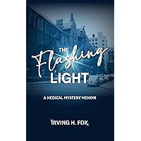 The Flashing Light: A Medical Mystery Memoir The Flashing Light: A Medical Mystery Memoir Kindle Paperback Hardcover