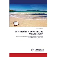 International Tourism and Management: Explaining tourists satisfaction and intention to revisit Nha Trang, Viet Nam International Tourism and Management: Explaining tourists satisfaction and intention to revisit Nha Trang, Viet Nam Paperback